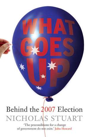 What Goes Up: Behind the 2007 Election de Nicholas Stuart