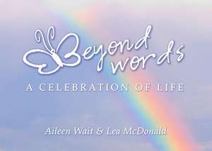 Beyond Words: A Celebration of Life de Aileen Wait