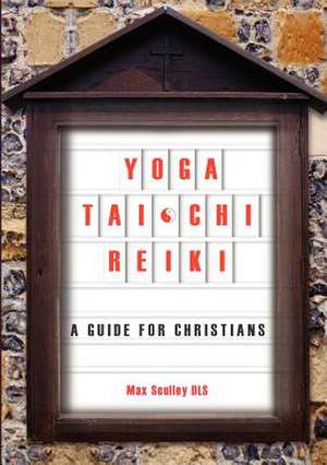 Yoga, Tai Chi and Reiki de Max Sculley