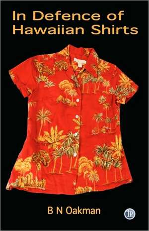 In Defence of Hawaiian Shirts de B. N. Oakman