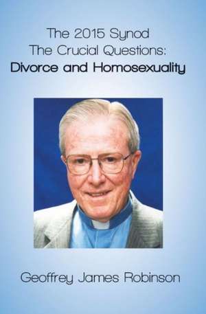 2015 Synod: The Crucial Questions -- Divorce & Homosexuality de Bishop Geoffrey Robinson