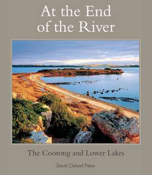 At the End of the River: The Coorong and Lower Lakes de David Paton