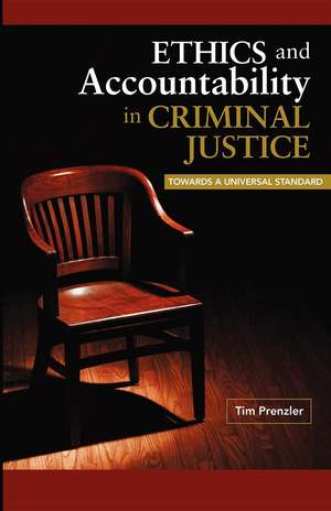 Ethics and Accountability in Criminal Justice: Towards a Universal Standard de Tim Prenzler