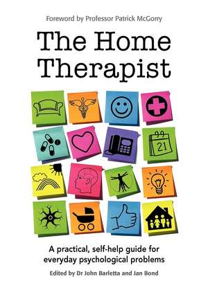 The Home Therapist: A Practical, Self-Help Guide for Everyday Psychological Problems de John Barletta