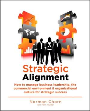 Strategic Alignment: How to align the organisation with its current and future environment de Dr. Norman Chorn