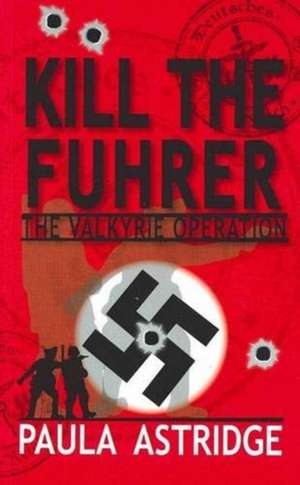 Astridge, P: Kill the Fuhrer de Paula Astridge