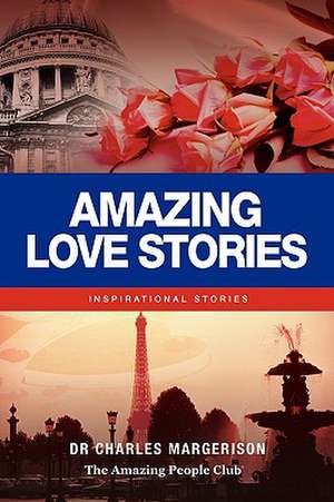 Amazing Love Stories: Inspirational Stories de Charles Margerison