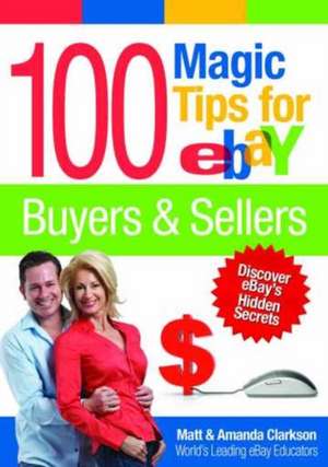 100 Magic Tips for eBay Buyers & Sellers de Matt Clarkson