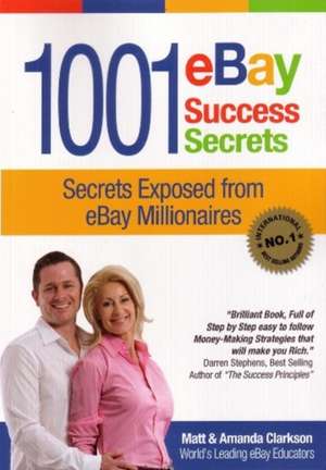 1001 eBay Success Secrets: Secrets Exposed from eBay Millionaires de Matt Clarkson