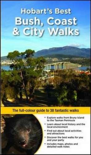 Hobart's Best Bush, Coast & City Walks: The full-colour guide to 38 fantastic walks de Ingrid Roberts