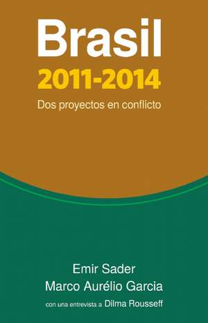 Brasil 2011-2014: Dos proyectos en conflicto de Emir Sader