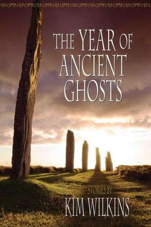 The Year of Ancient Ghosts de Kim Wilkins