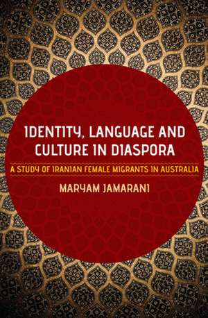 Identity, Language & Culture in Diaspora: A Study of Iranian Female Migrants to Australia de Maryam Jamarani