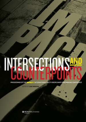 Intersections & Counterpoints: Proceedings of Impact 7: An International Multi-Disciplinary Printmaking Conference de Luke Morgan