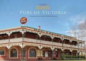 Classic Pubs of Victoria: A Celebration of Victoria's Iconic Watering Holes de Stephane Bowker