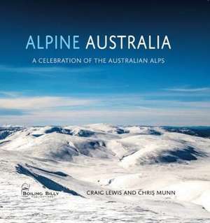 Craig Lewis and Chris Munn: Alpine Australia de Craig Lewis and Chris Munn