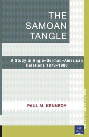 The Samoan Tangle: A Study in Anglo-German-American Relations 1878-1900 de Paul Kennedy