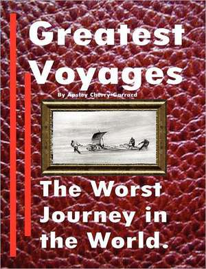 The Worst Journey in the World de Apsley Cherry-Garrard