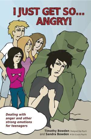 I Just Get So ... Angry!: Dealing with Anger and Other Strong Emotions for Teenagers de Timothy Bowden
