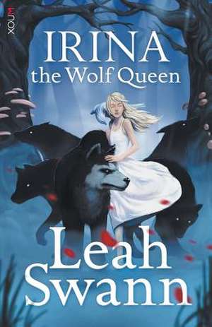 Irina the Wolf Queen de Leah Swann