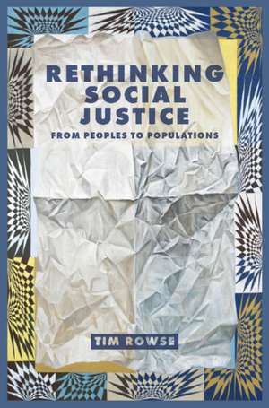 Rethinking Social Justice: From Peoples to Populations de Tim Rowse