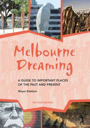 Melbourne Dreaming: A Guide to Exploring Important Sites of the Past & Present de Meyer Eidelson