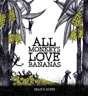 All Monkeys Love Bananas de Sean E Avery