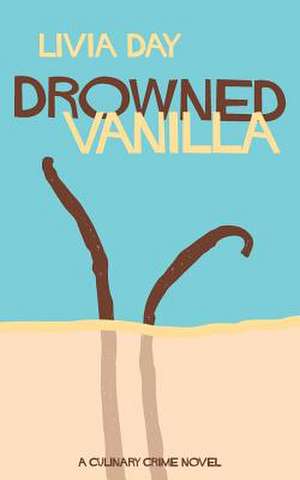 Drowned Vanilla (Cafe La Femme Mysteries Book 2) de Livia Day