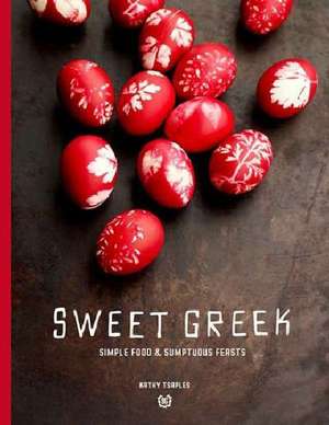 Sweet Greek: Simple Food & Sumptuous Feasts de Kathy Tsaples