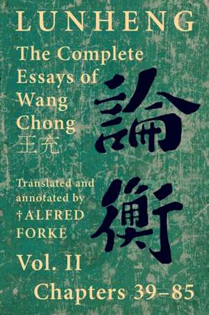 Lunheng ¿¿ The Complete Essays of Wang Chong ¿¿, Vol. II, Chapters 39-85 de Chong Wang