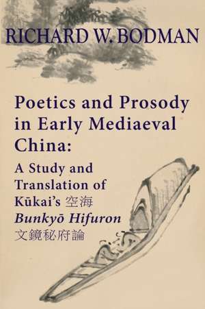 Poetics and Prosody in Early Mediaeval China de Richard Wainwright Bodman