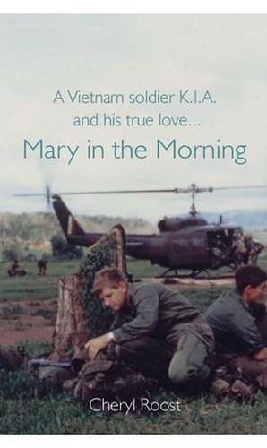 A Vietnam Soldier K.I.A. and His True Love... Mary in the Morning: Living with Motor Neurone Disease de Cheryl Roost