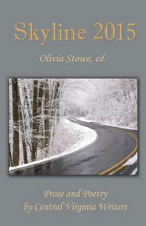 Skyline 2015: An Anthology of Prose and Poetry by Central Virginia Writers de Olivia Stowe