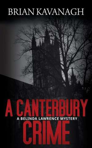 A Canterbury Crime (a Belinda Lawrence Mystery) de Brian Kavanagh