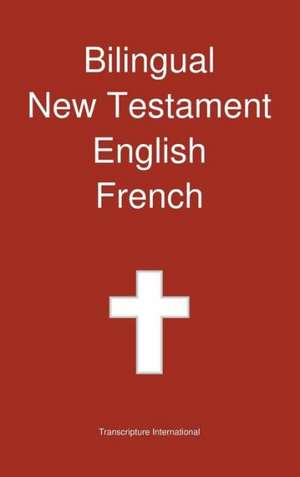 Bilingual New Testament, English - French de Transcripture International