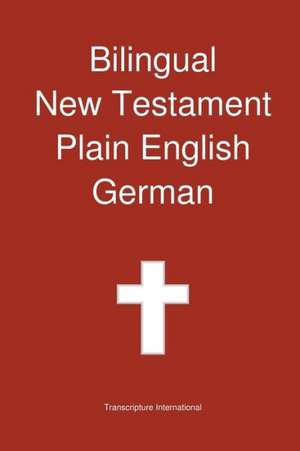 Bilingual New Testament, Plain English - German de Transcripture International