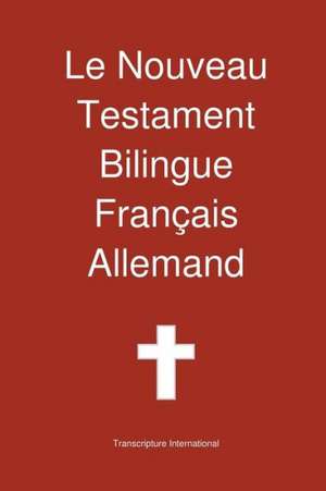 Le Nouveau Testament Bilingue, Franc Ais - Allemand de Transcripture International