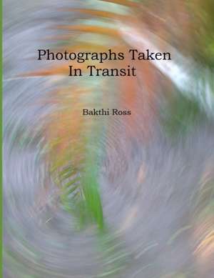 Photograph Taken In Transit de Bakthi Ross