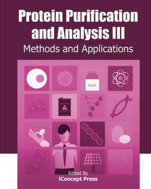 Protein Purification and Analysis III de Iconcept Press