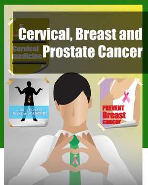 Cervical, Breast and Prostate Cancer