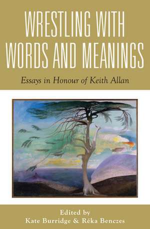 Wrestling with Words & Meanings: Essays in Honour of Keith Allan de Kate Burridge