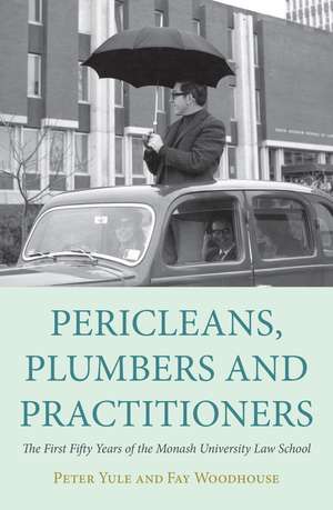 Pericleans, Plumbers and Practitioners: The First Fifty Years of the Monash University Law School de Fay Woodhouse