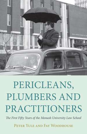 Pericleans, Plumbers & Practitioners: The First Fifty Years of the Monash University Law School de Peter Yule