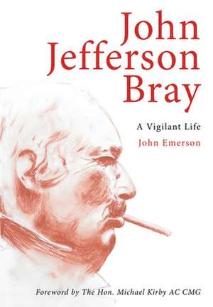 John Jefferson Bray: A Vigilant Life de John Emerson