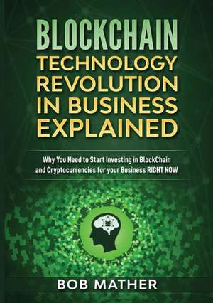 Blockchain Technology Revolution in Business Explained de Bob Mather