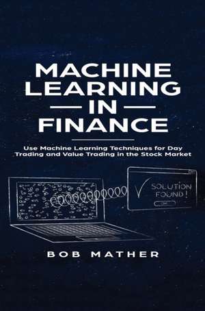 Machine Learning in Finance de Bob Mather