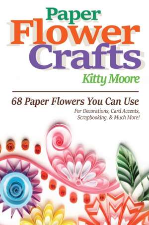 Paper Flower Crafts (2nd Edition) de Kitty Moore