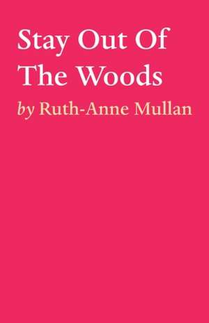 Stay Out Of The Woods de Ruth-Anne Mullan