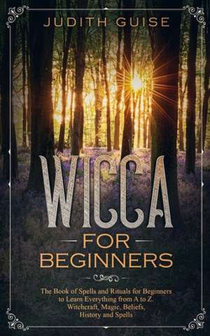 Wicca For Beginners de Judith Guise