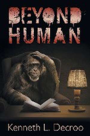 Beyond Human de Kenneth L. Decroo